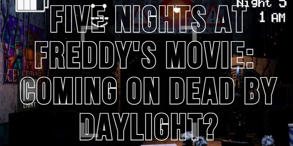 Five Nights at Freddy’s Will Become A Movie, Collaboration with Dead by Daylight Coming?