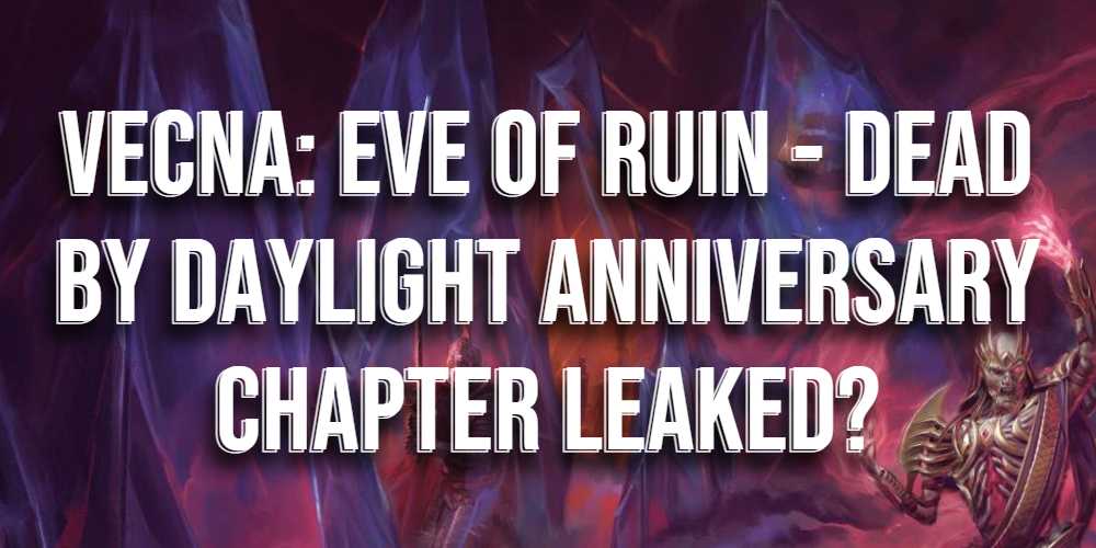 Dead by Daylight X Dungeons & Dragons – Vecna Eve Of Ruin: Possible Chapter Name, Killer Design & PTB Date Revealed!